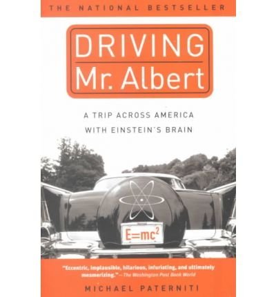 Michael Paterniti/Driving Mr. Albert@A Trip Across America With Einstein's Brain